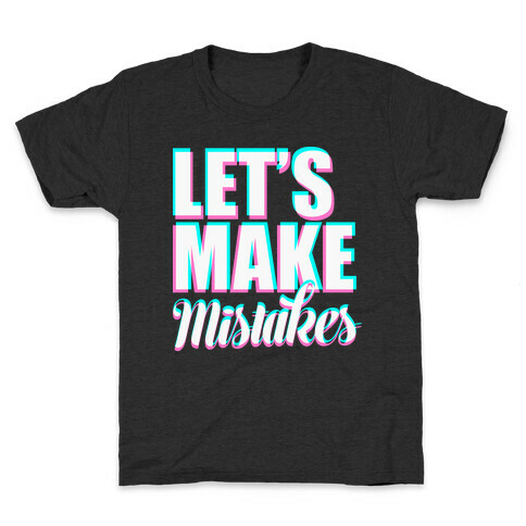 Let's Make Mistakes  Kids T-Shirt