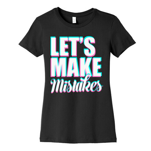 Let's Make Mistakes  Womens T-Shirt