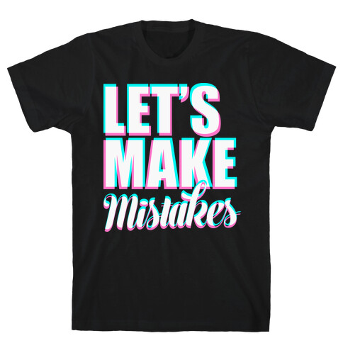 Let's Make Mistakes  T-Shirt