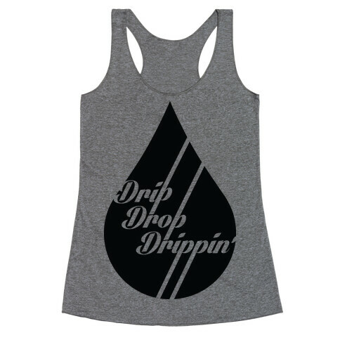 Drip Drop Drippin' Racerback Tank Top