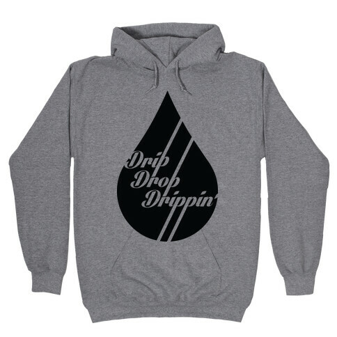 Drip Drop Drippin' Hooded Sweatshirt