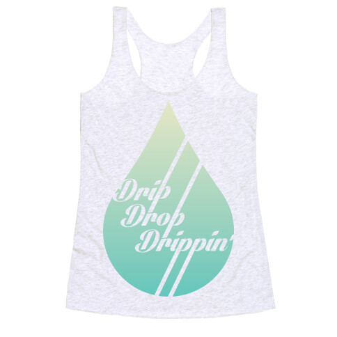 Drip Drop Drippin' Racerback Tank Top