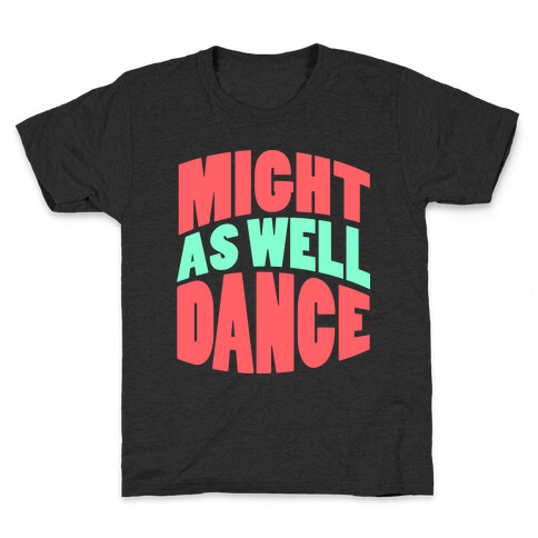 Might As Well Dance  Kids T-Shirt