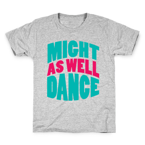 Might As Well Dance  Kids T-Shirt