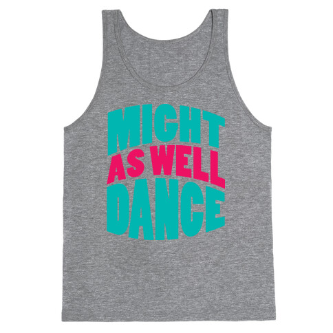 Might As Well Dance  Tank Top