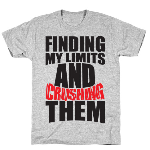Finding My Limits And Crushing Them  T-Shirt