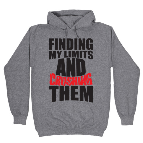 Finding My Limits And Crushing Them  Hooded Sweatshirt