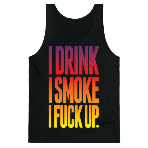 I Drink I Smoke I F*** Up Tank Top