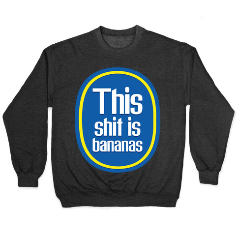 This Shit Is Bananas Pullover