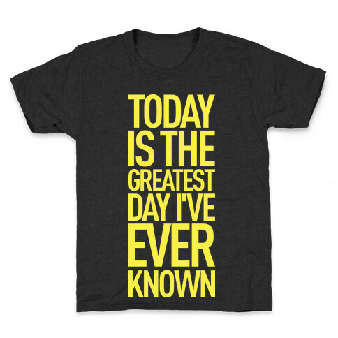 Today Is The Greatest Day I've Ever Known Kids T-Shirt