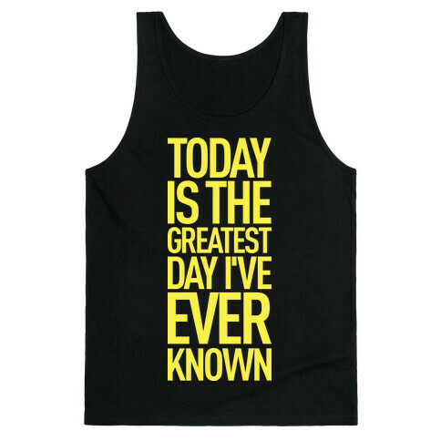 Today Is The Greatest Day I've Ever Known Tank Top