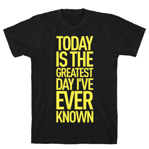 Today Is The Greatest Day I've Ever Known T-Shirt