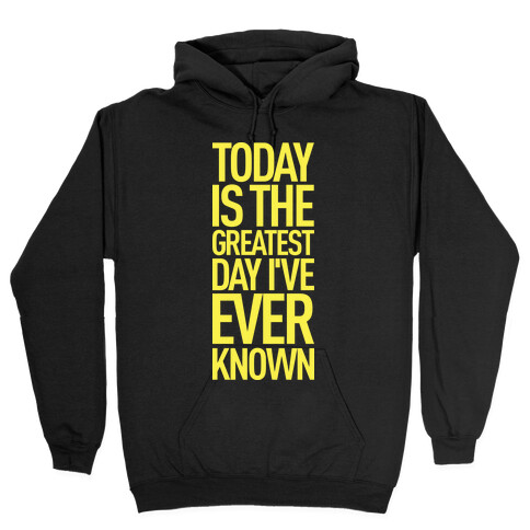 Today Is The Greatest Day I've Ever Known Hooded Sweatshirt