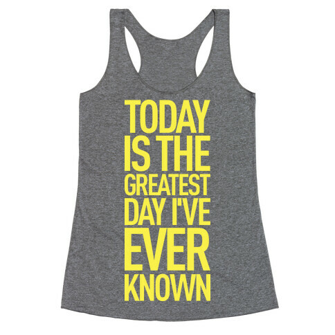 Today Is The Greatest Day I've Ever Known Racerback Tank Top