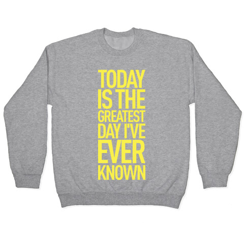 Today Is The Greatest Day I've Ever Known Pullover
