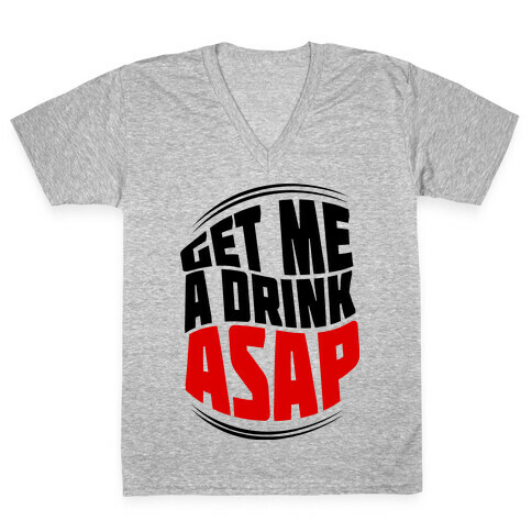 Get Me A Drink ASAP V-Neck Tee Shirt