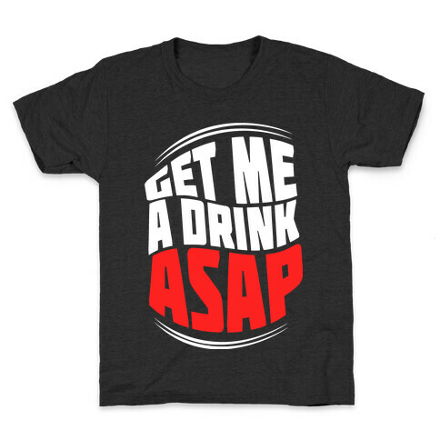 Get Me A Drink ASAP Kids T-Shirt