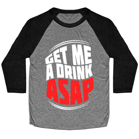 Get Me A Drink ASAP Baseball Tee