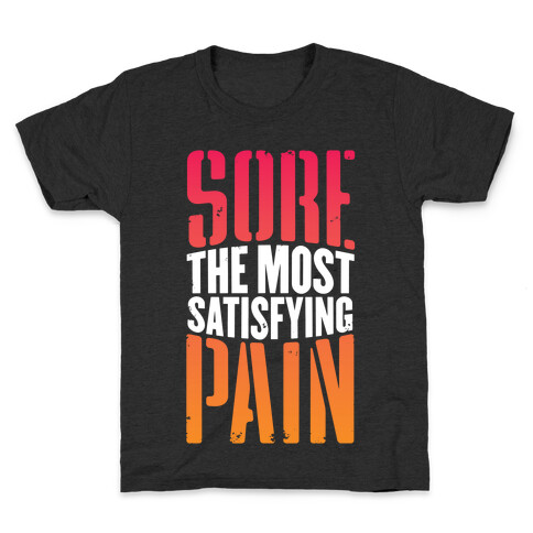 Sore, The Most Satisfying Pain Kids T-Shirt