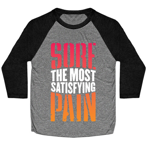 Sore, The Most Satisfying Pain Baseball Tee