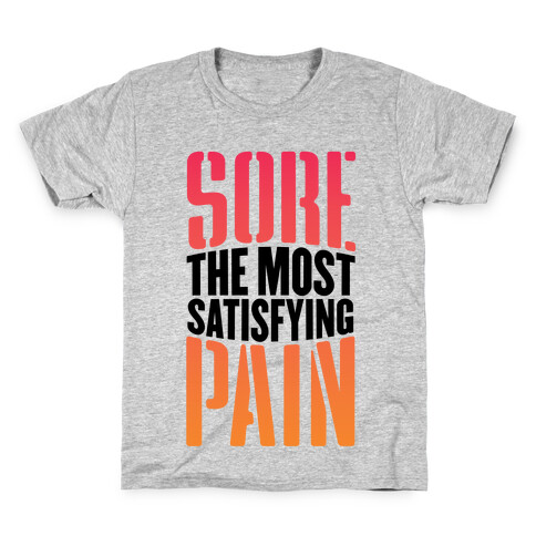 Sore, The Most Satisfying Pain Kids T-Shirt