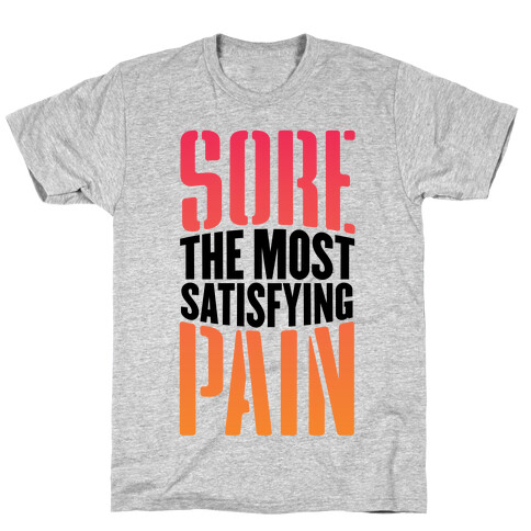 Sore, The Most Satisfying Pain T-Shirt