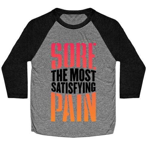 Sore, The Most Satisfying Pain Baseball Tee