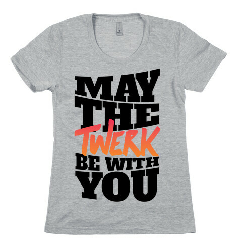 May The Twerk Be With You Womens T-Shirt