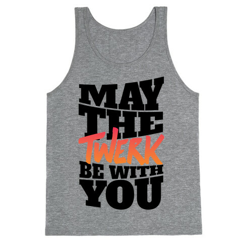 May The Twerk Be With You Tank Top