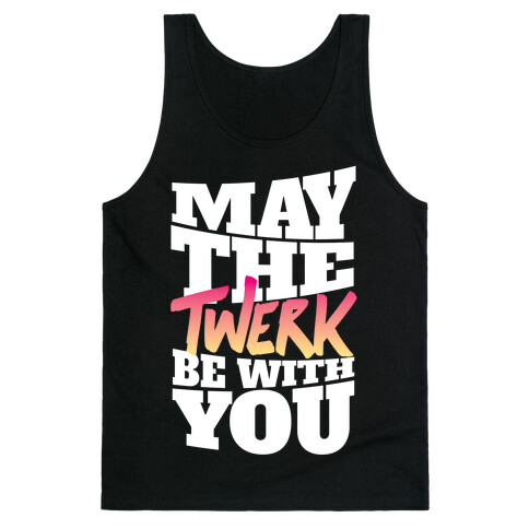 May The Twerk Be With You Tank Top