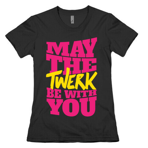 May The Twerk Be With You Womens T-Shirt