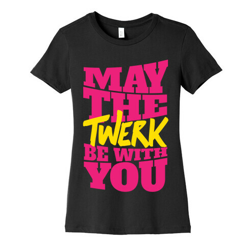 May The Twerk Be With You Womens T-Shirt