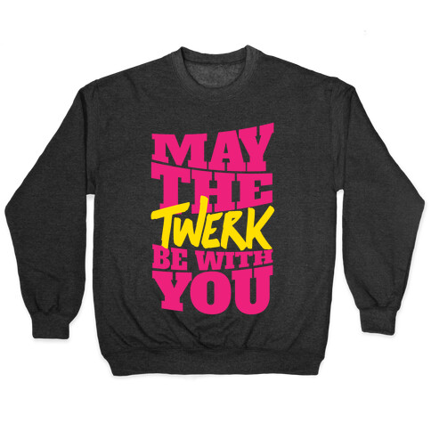 May The Twerk Be With You Pullover