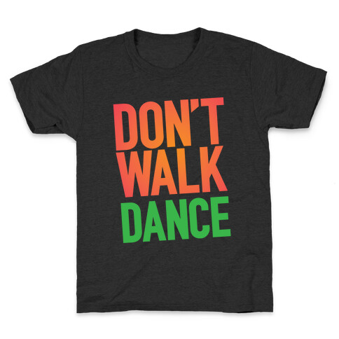 Don't Walk, Dance Kids T-Shirt