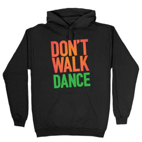 Don't Walk, Dance Hooded Sweatshirt