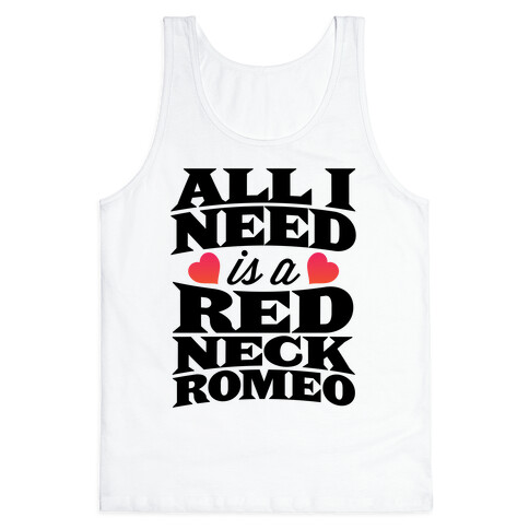All I Need Is A Redneck Romeo Tank Top