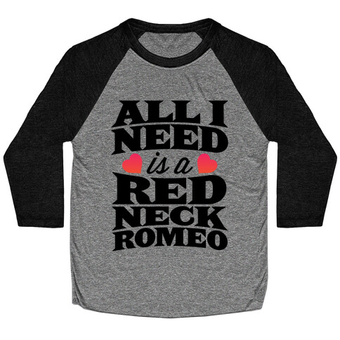 All I Need Is A Redneck Romeo Baseball Tee