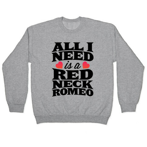 All I Need Is A Redneck Romeo Pullover