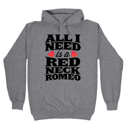 All I Need Is A Redneck Romeo Hooded Sweatshirt