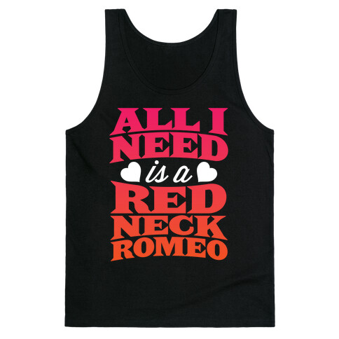 All I Need Is A Redneck Romeo Tank Top