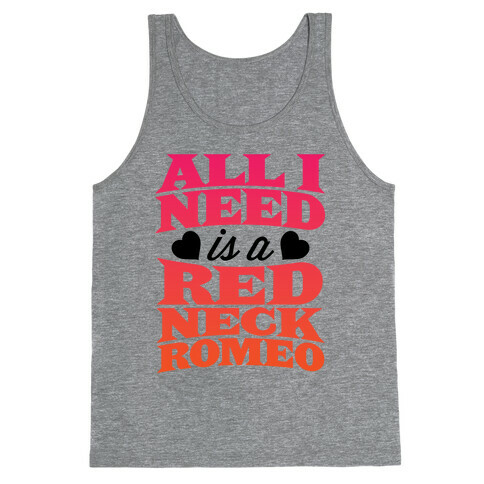 All I Need Is A Redneck Romeo Tank Top