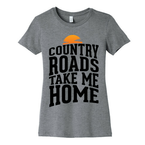 Country Roads, Take Me Home Womens T-Shirt