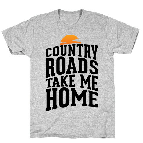 Country Roads, Take Me Home T-Shirt