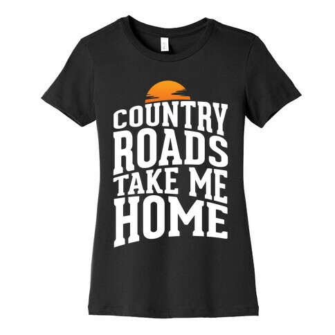 Country Roads, Take Me Home Womens T-Shirt