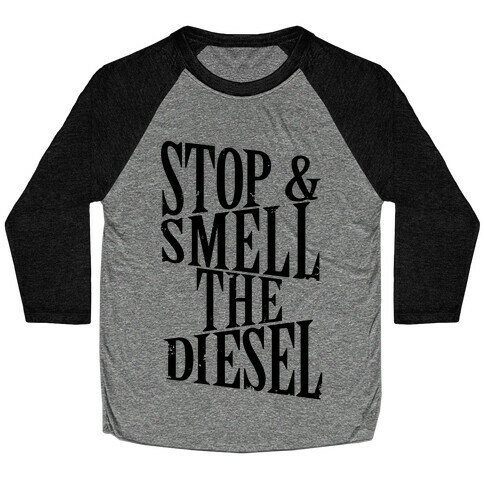 Stop And Smell The Diesel Baseball Tee