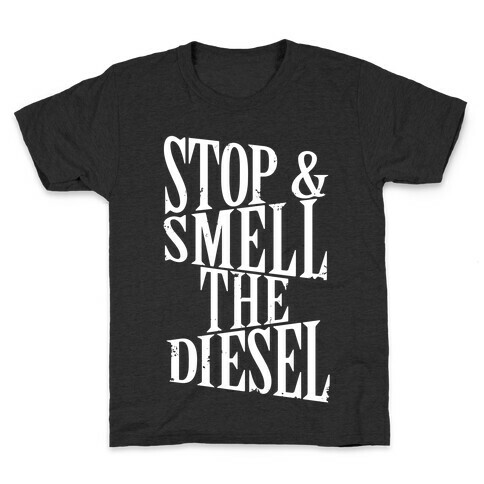 Stop And Smell The Diesel Kids T-Shirt