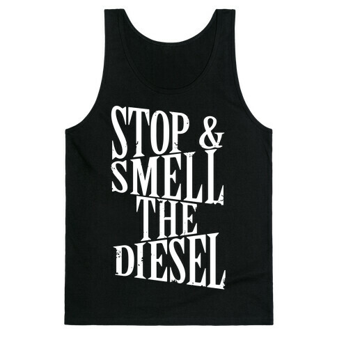 Stop And Smell The Diesel Tank Top