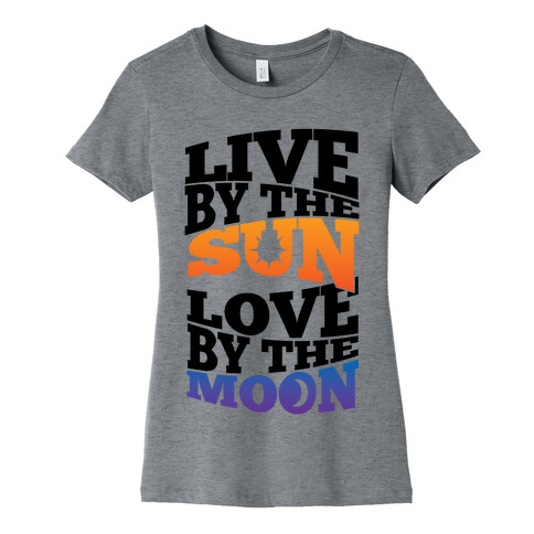 Live By The Sun, Love By The Moon Womens T-Shirt