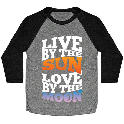 Live By The Sun, Love By The Moon Baseball Tee