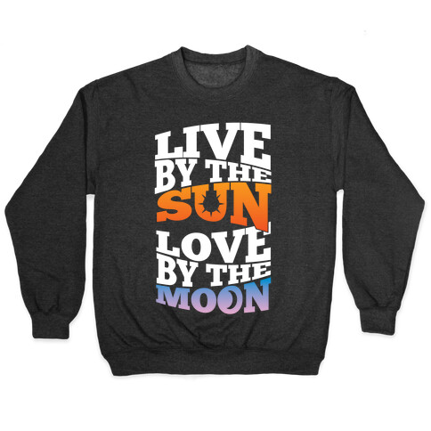 Live By The Sun, Love By The Moon Pullover
